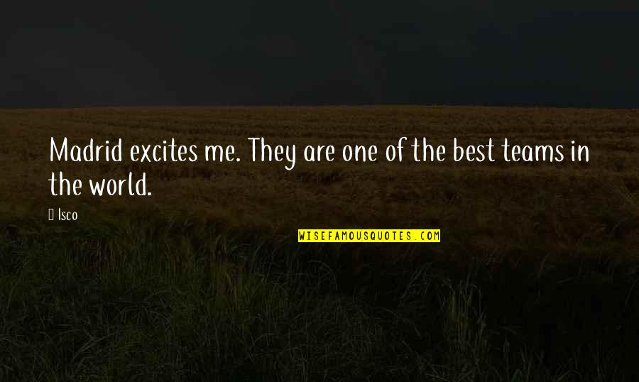The Teams Quotes By Isco: Madrid excites me. They are one of the
