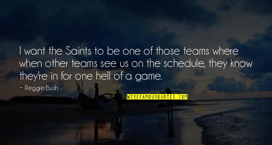 The Teams Quotes By Reggie Bush: I want the Saints to be one of The Teams Quotes By Reggie Bush: I want the Saints to be one of