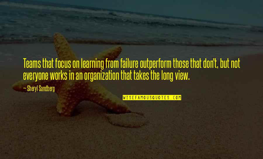 The Teams Quotes By Sheryl Sandberg: Teams that focus on learning from failure outperform The Teams Quotes By Sheryl Sandberg: Teams that focus on learning from failure outperform