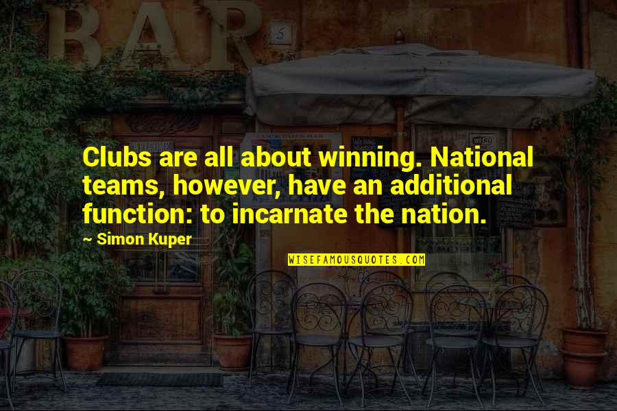 The Teams Quotes By Simon Kuper: Clubs are all about winning. National teams, however, The Teams Quotes By Simon Kuper: Clubs are all about winning. National teams, however,