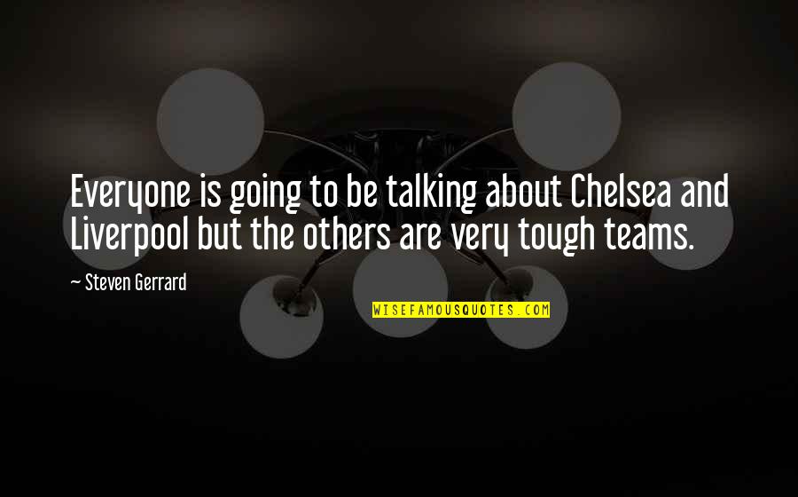 The Teams Quotes By Steven Gerrard: Everyone is going to be talking about Chelsea The Teams Quotes By Steven Gerrard: Everyone is going to be talking about Chelsea