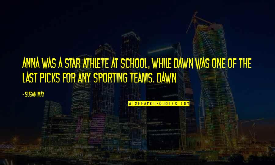 The Teams Quotes By Susan May: Anna was a star athlete at school, while The Teams Quotes By Susan May: Anna was a star athlete at school, while