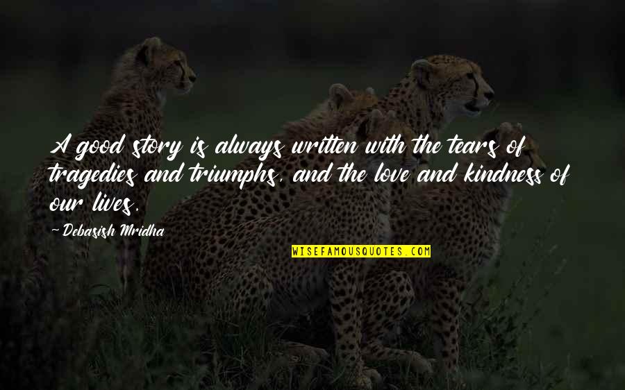 The Tears Quotes By Debasish Mridha: A good story is always written with the