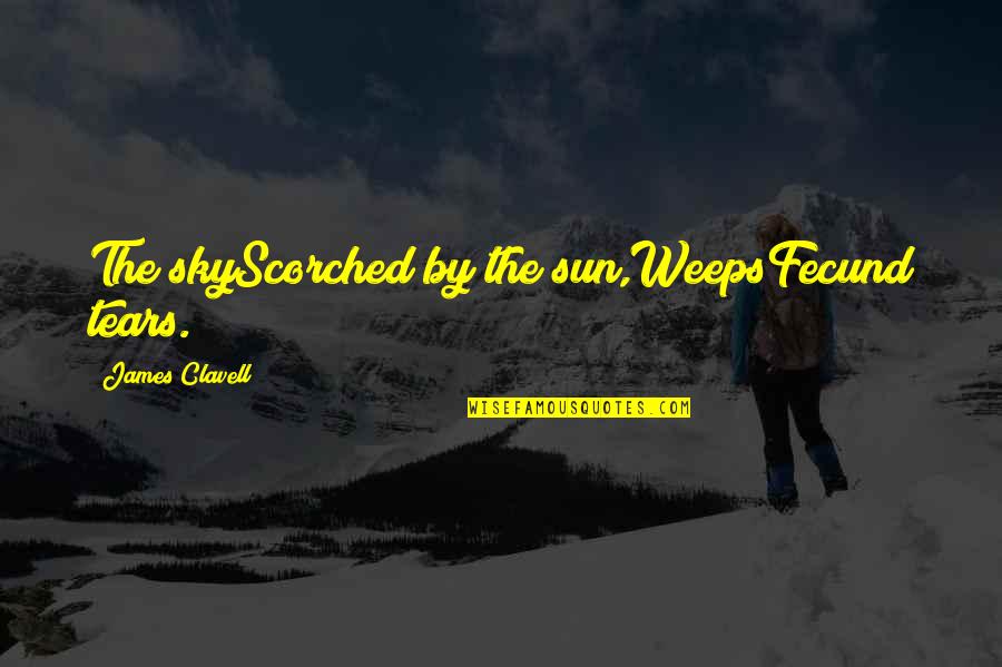 The Tears Quotes By James Clavell: The skyScorched by the sun,WeepsFecund tears. The Tears Quotes By James Clavell: The skyScorched by the sun,WeepsFecund tears.