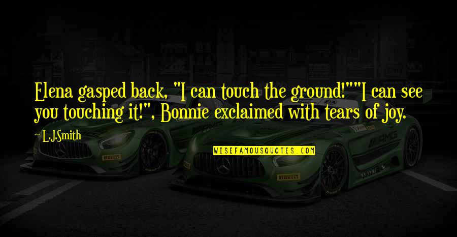 The Tears Quotes By L.J.Smith: Elena gasped back, "I can touch the ground!""I The Tears Quotes By L.J.Smith: Elena gasped back, "I can touch the ground!""I