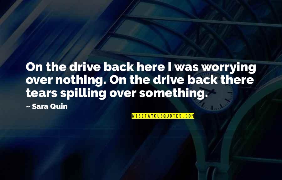 The Tears Quotes By Sara Quin: On the drive back here I was worrying The Tears Quotes By Sara Quin: On the drive back here I was worrying