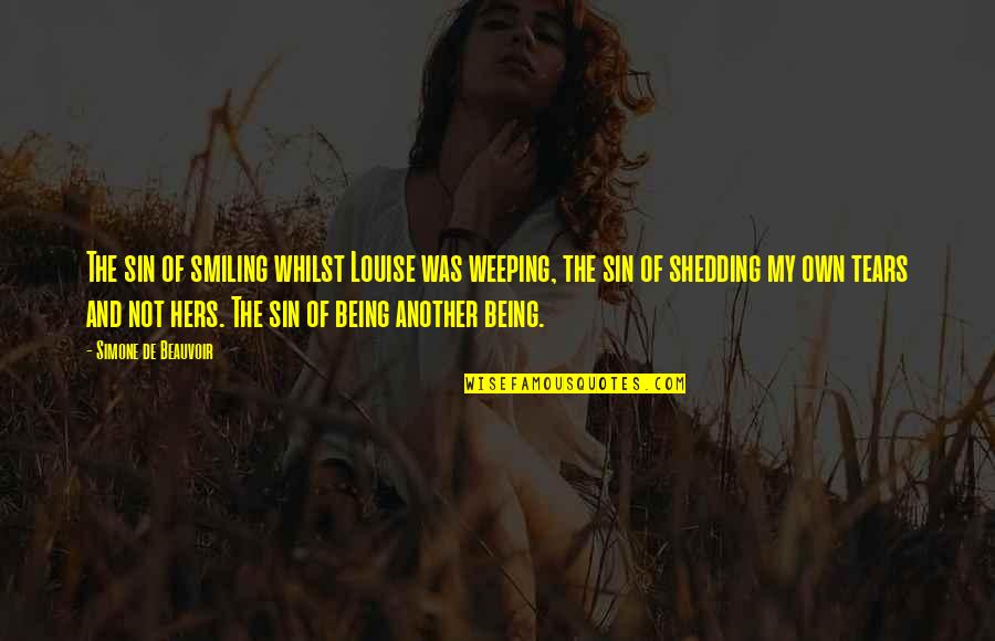 The Tears Quotes By Simone De Beauvoir: The sin of smiling whilst Louise was weeping, The Tears Quotes By Simone De Beauvoir: The sin of smiling whilst Louise was weeping,