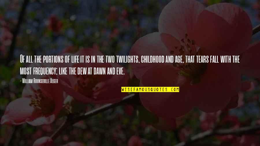 The Tears Quotes By William Rounseville Alger: Of all the portions of life it is The Tears Quotes By William Rounseville Alger: Of all the portions of life it is
