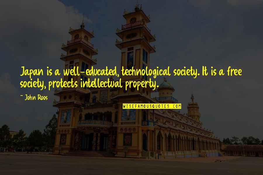 The Technological Society Quotes By John Roos: Japan is a well-educated, technological society. It is