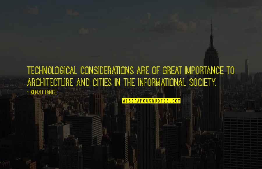 The Technological Society Quotes By Kenzo Tange: Technological considerations are of great importance to architecture