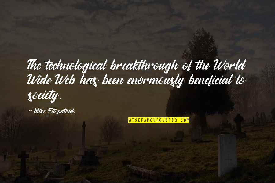 The Technological Society Quotes By Mike Fitzpatrick: The technological breakthrough of the World Wide Web