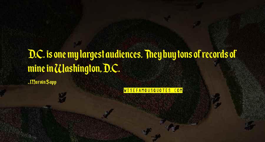 The Telephone By Alexander Graham Bell Quotes By Marvin Sapp: D.C. is one my largest audiences. They buy