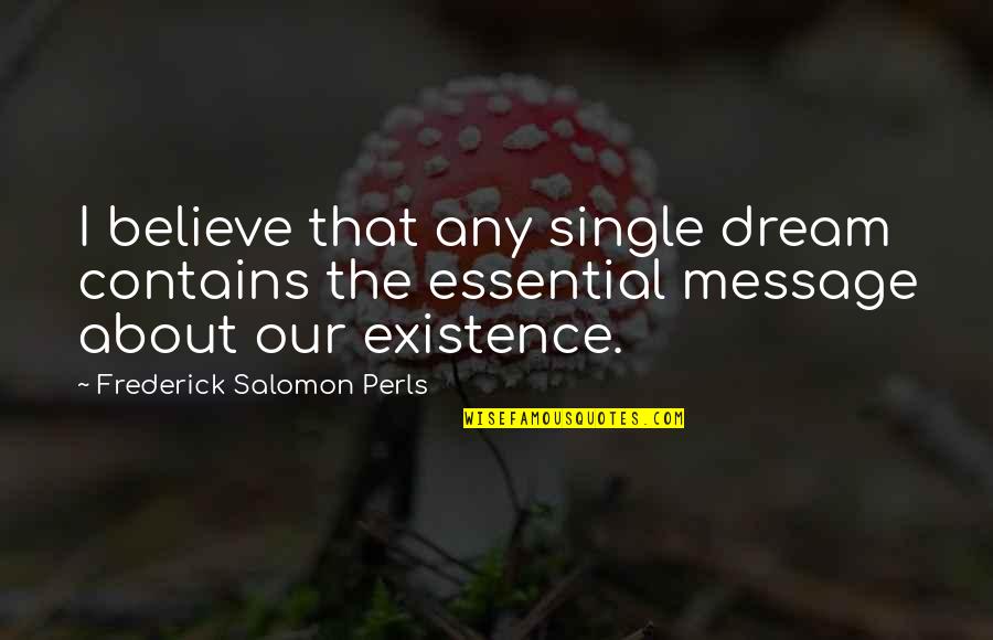 The Telephone Invention Quotes By Frederick Salomon Perls: I believe that any single dream contains the