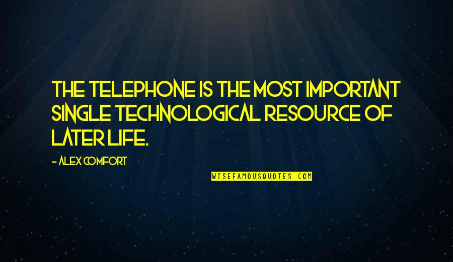 The Telephone Quotes By Alex Comfort: The telephone is the most important single technological