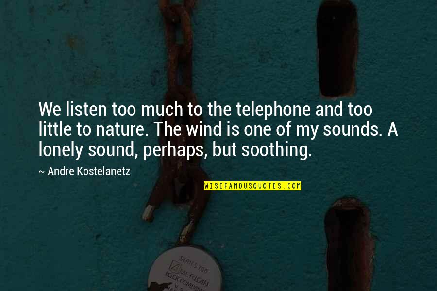 The Telephone Quotes By Andre Kostelanetz: We listen too much to the telephone and