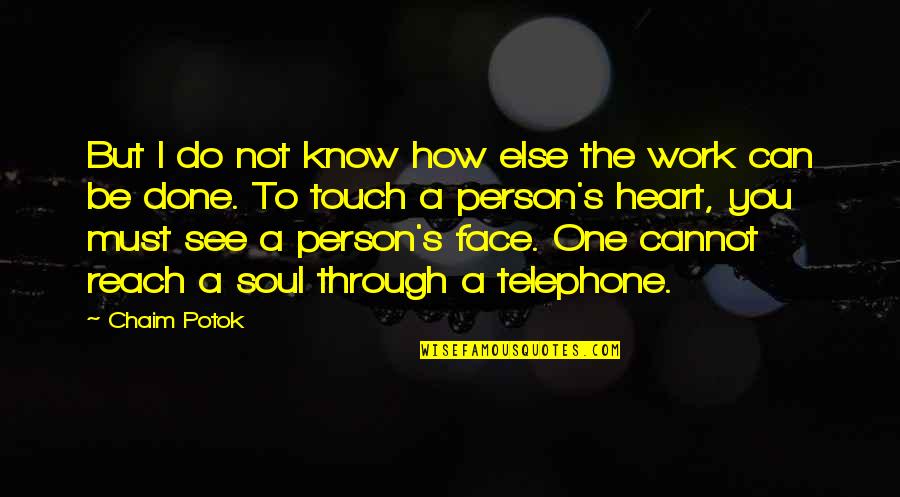 The Telephone Quotes By Chaim Potok: But I do not know how else the