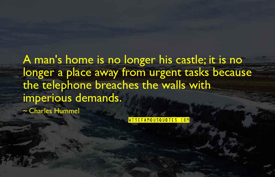 The Telephone Quotes By Charles Hummel: A man's home is no longer his castle;