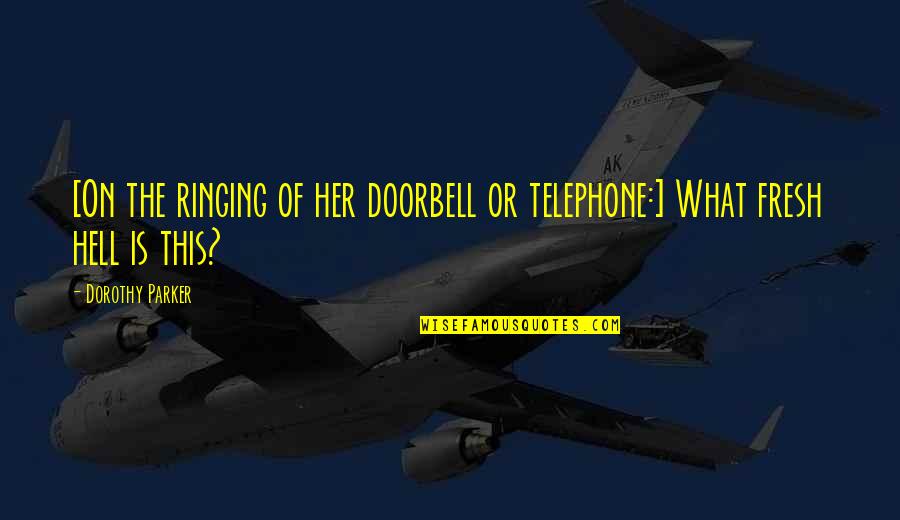 The Telephone Quotes By Dorothy Parker: [On the ringing of her doorbell or telephone:]