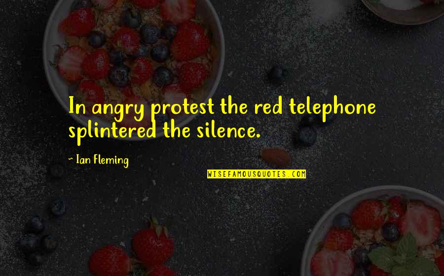 The Telephone Quotes By Ian Fleming: In angry protest the red telephone splintered the