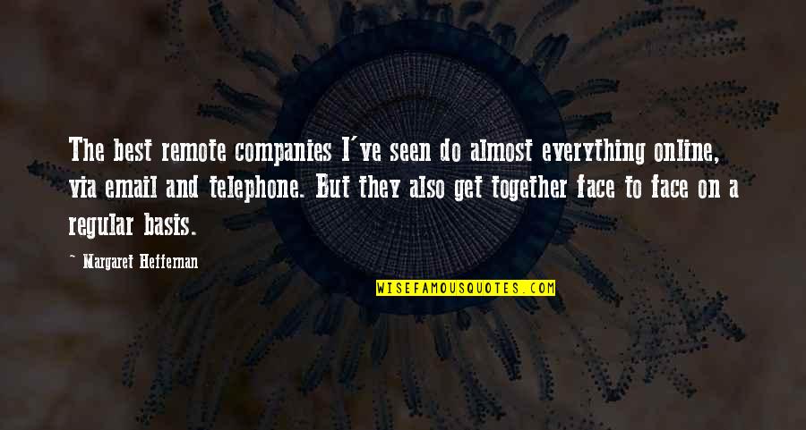 The Telephone Quotes By Margaret Heffernan: The best remote companies I've seen do almost