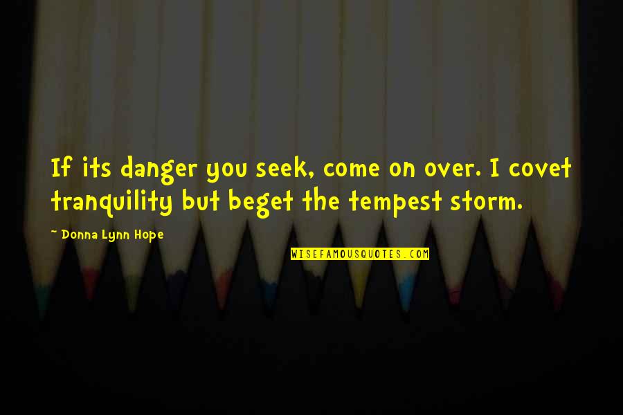 The Tempest Storm Quotes By Donna Lynn Hope: If its danger you seek, come on over.