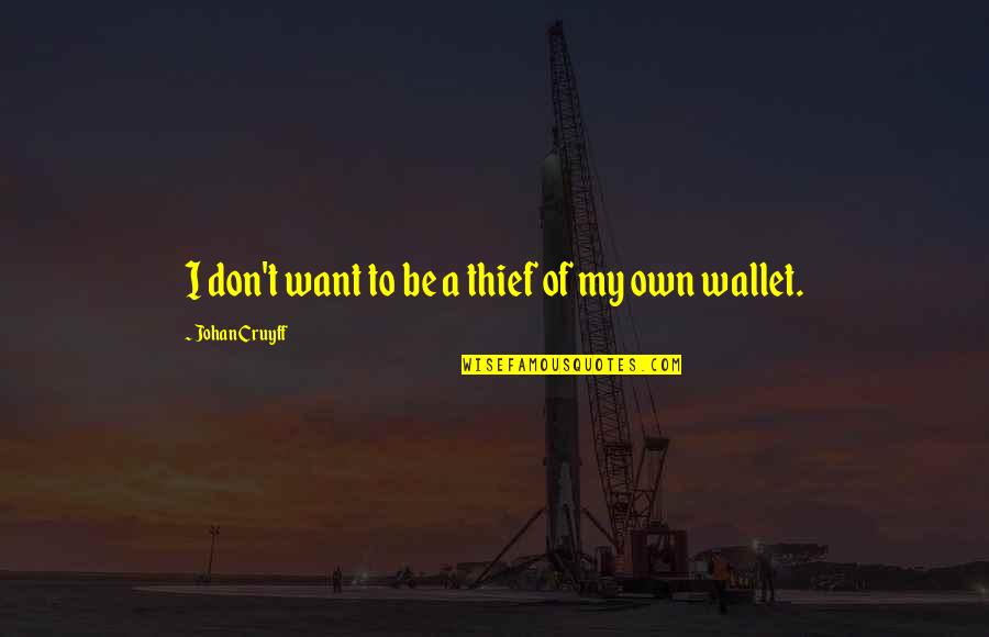 The Tenfold Quotes By Johan Cruyff: I don't want to be a thief of The Tenfold Quotes By Johan Cruyff: I don't want to be a thief of