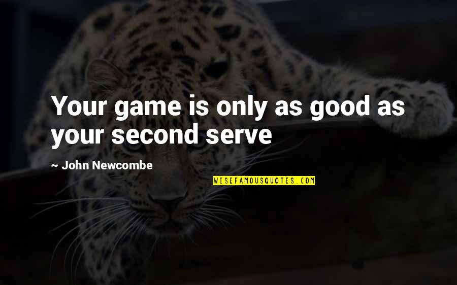 The Tennis Serve Quotes By John Newcombe: Your game is only as good as your