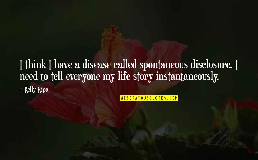 The Tenth Circle Movie Quotes By Kelly Ripa: I think I have a disease called spontaneous