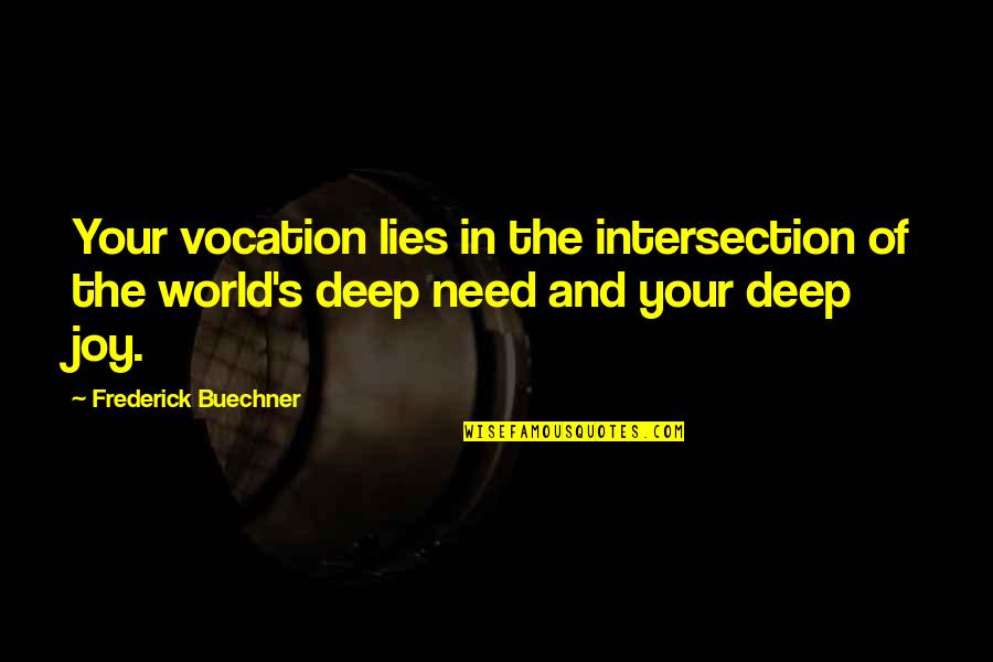 The Tenth Man Quotes By Frederick Buechner: Your vocation lies in the intersection of the The Tenth Man Quotes By Frederick Buechner: Your vocation lies in the intersection of the
