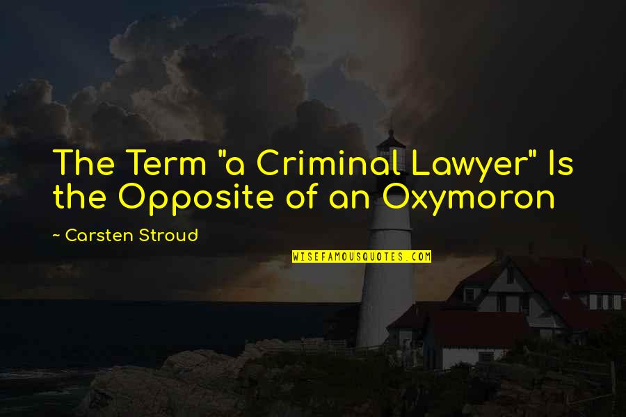 The Term Quotes By Carsten Stroud: The Term "a Criminal Lawyer" Is the Opposite