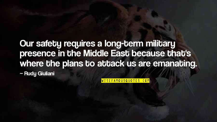 The Term Quotes By Rudy Giuliani: Our safety requires a long-term military presence in