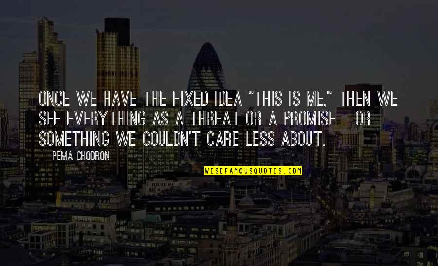 The Terminator Kyle Reese Quote Quotes By Pema Chodron: Once we have the fixed idea "this is