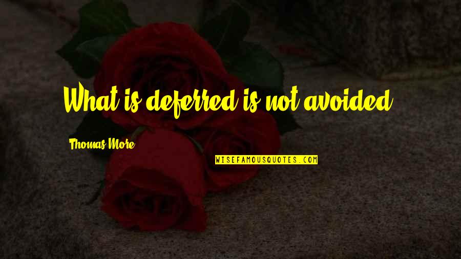 The Terminator Kyle Reese Quote Quotes By Thomas More: What is deferred is not avoided.
