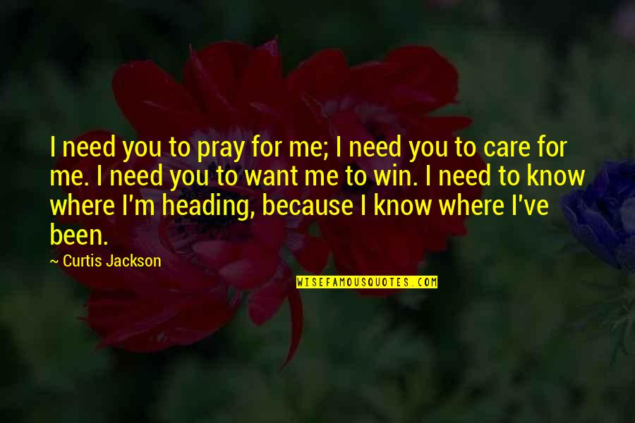 The Terracotta Warriors Quotes By Curtis Jackson: I need you to pray for me; I