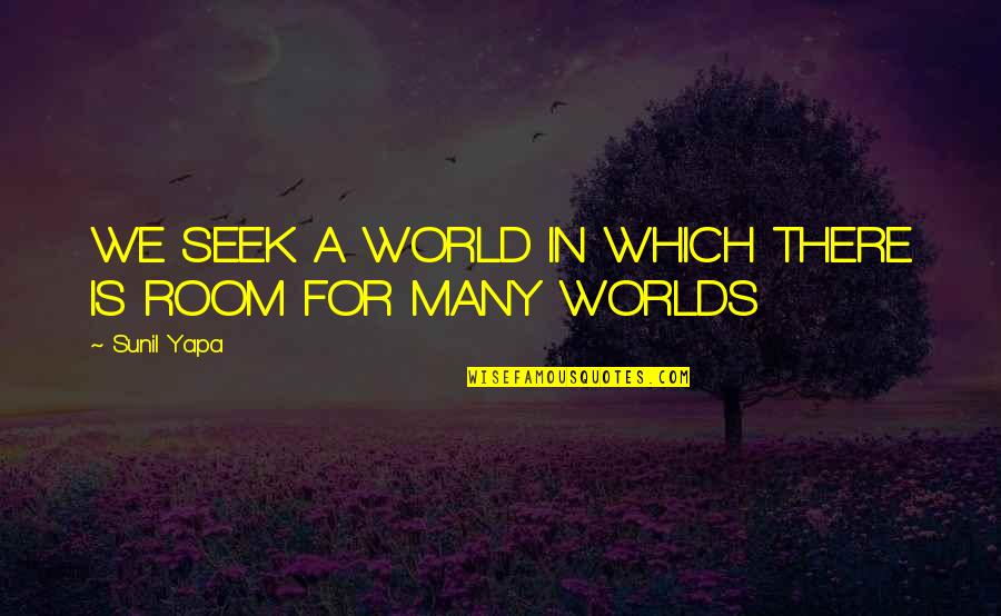 The Terror Book Quotes By Sunil Yapa: WE SEEK A WORLD IN WHICH THERE IS