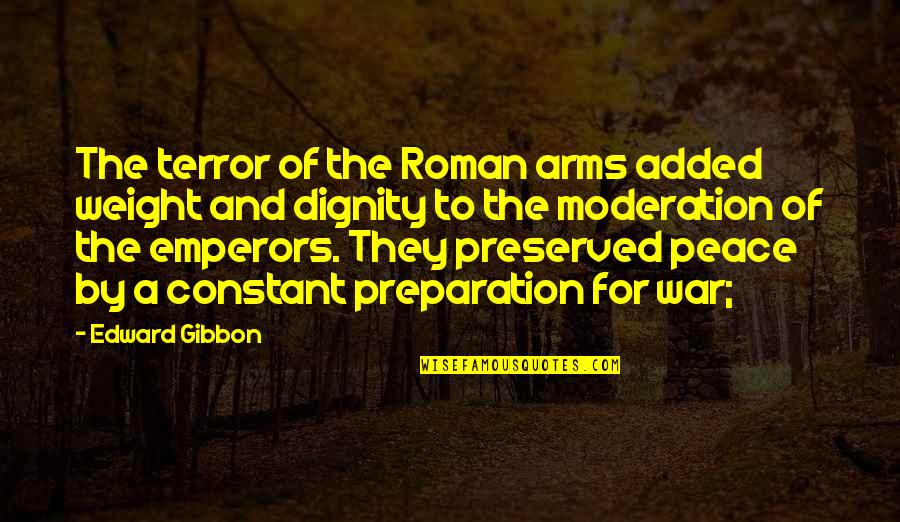 The Terror Of War Quotes By Edward Gibbon: The terror of the Roman arms added weight