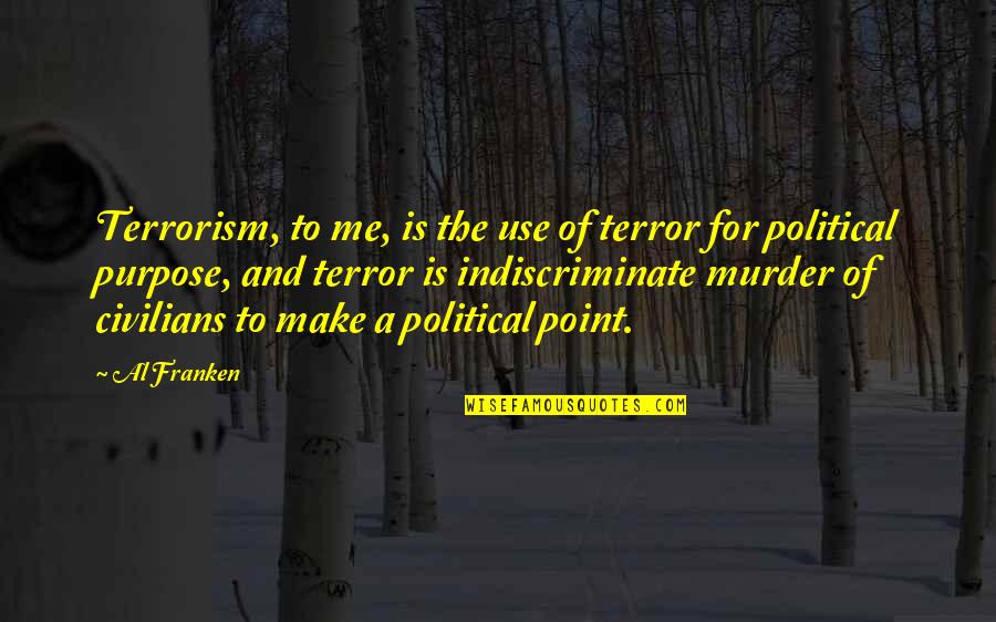 The Terror Quotes By Al Franken: Terrorism, to me, is the use of terror