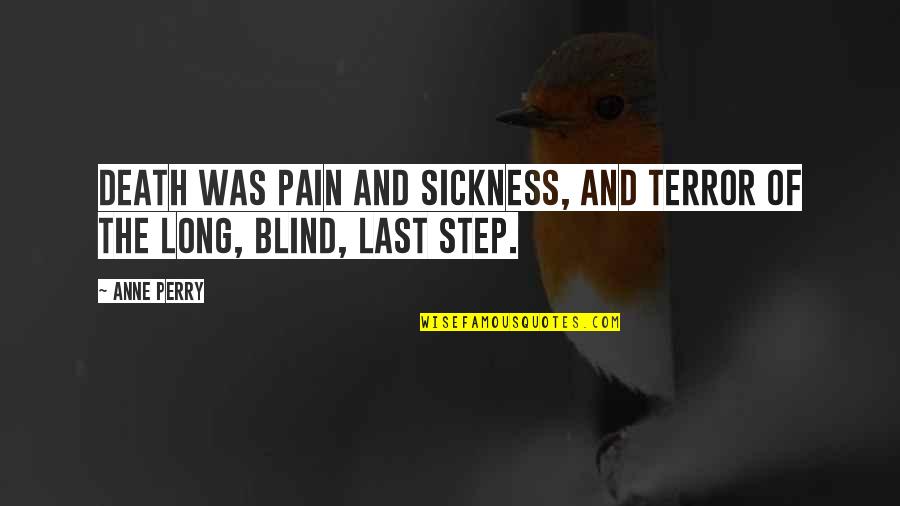 The Terror Quotes By Anne Perry: Death was pain and sickness, and terror of