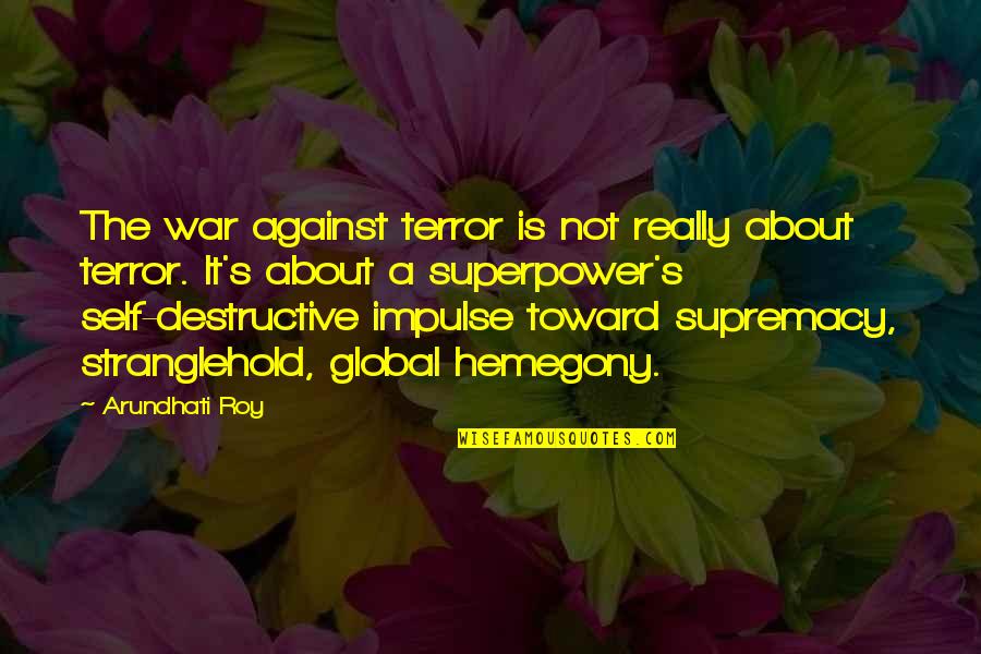 The Terror Quotes By Arundhati Roy: The war against terror is not really about