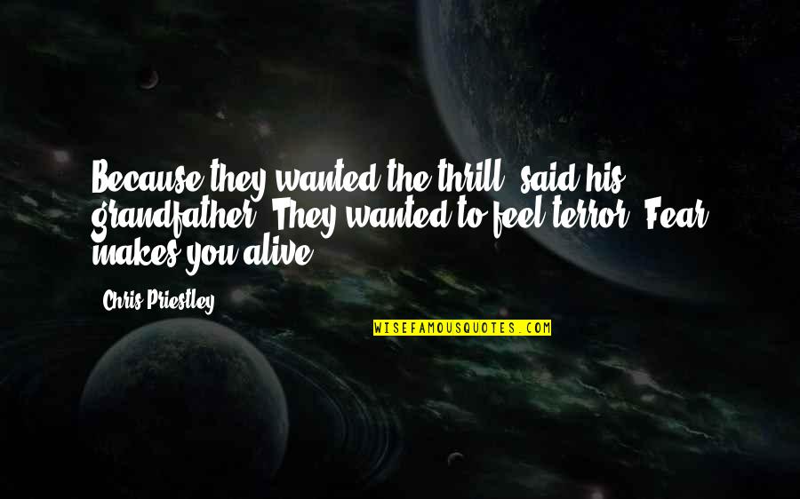 The Terror Quotes By Chris Priestley: Because they wanted the thrill, said his grandfather.