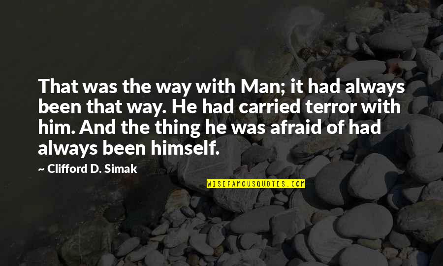 The Terror Quotes By Clifford D. Simak: That was the way with Man; it had