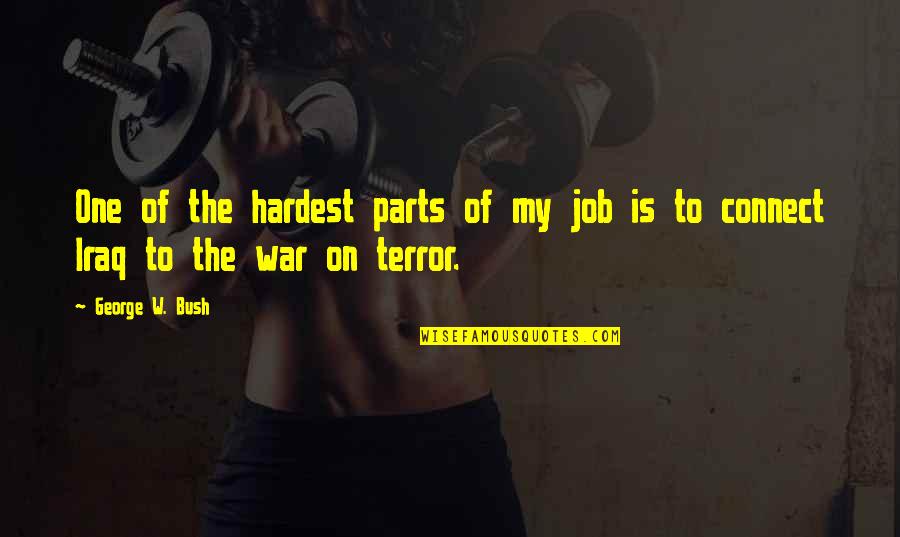 The Terror Quotes By George W. Bush: One of the hardest parts of my job