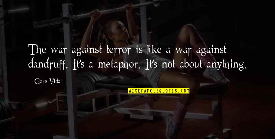 The Terror Quotes By Gore Vidal: The war against terror is like a war