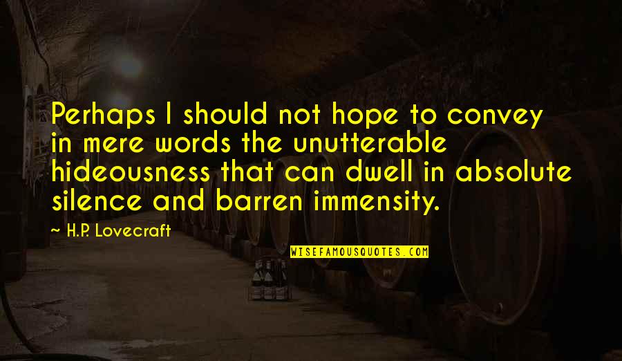 The Terror Quotes By H.P. Lovecraft: Perhaps I should not hope to convey in