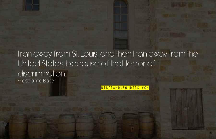 The Terror Quotes By Josephine Baker: I ran away from St. Louis, and then