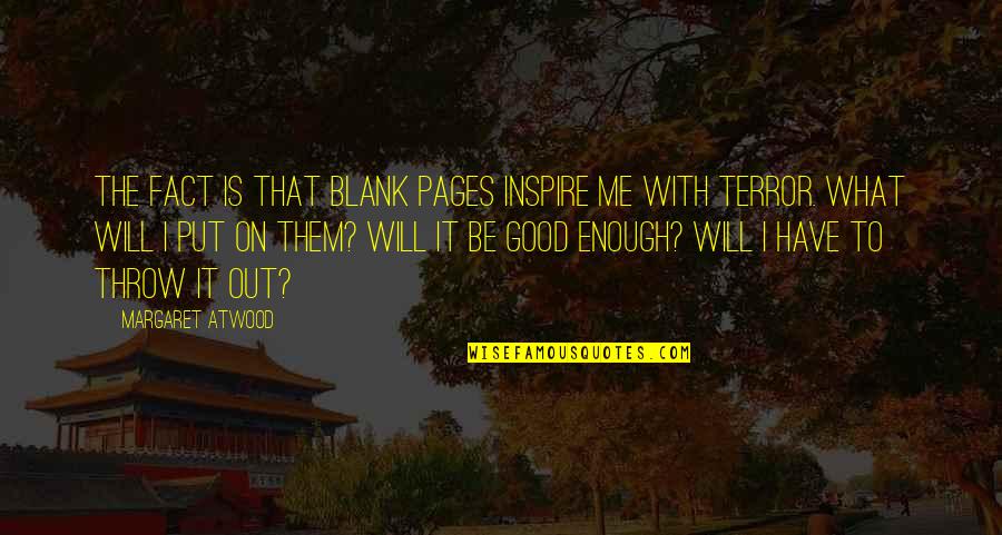 The Terror Quotes By Margaret Atwood: The fact is that blank pages inspire me