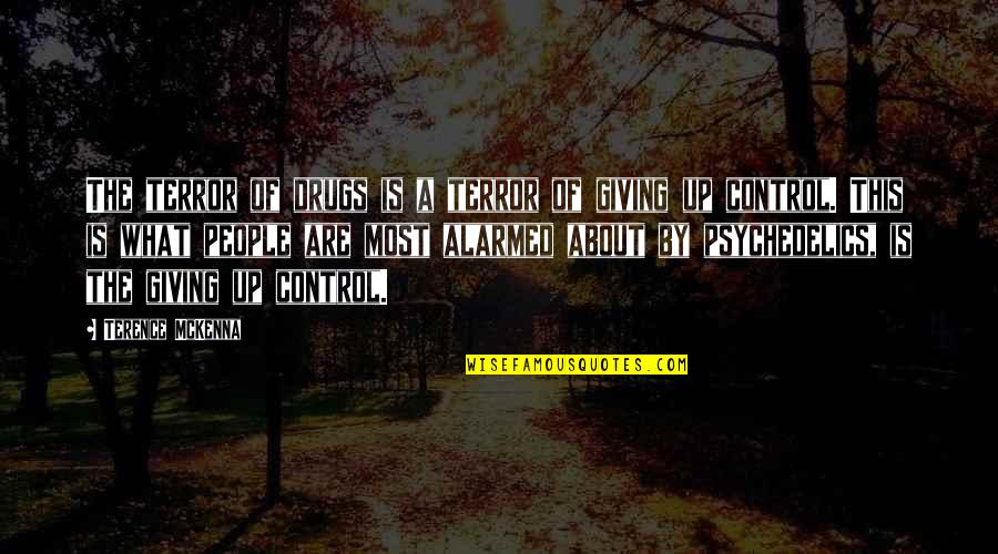 The Terror Quotes By Terence McKenna: The terror of drugs is a terror of