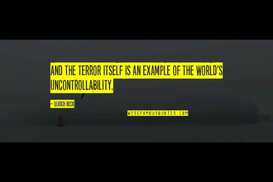 The Terror Quotes By Ulrich Beck: And the terror itself is an example of