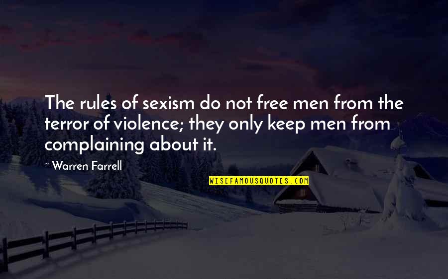 The Terror Quotes By Warren Farrell: The rules of sexism do not free men