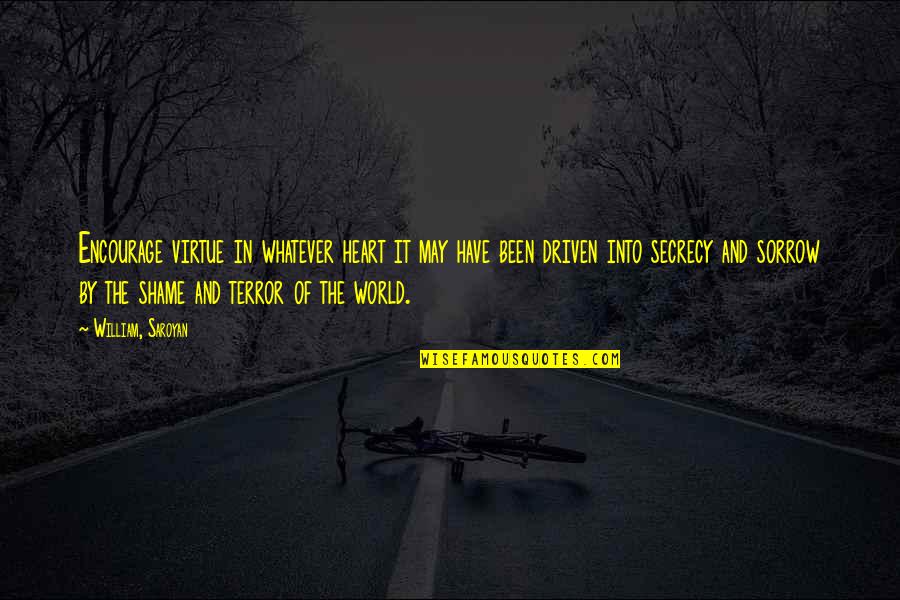 The Terror Quotes By William, Saroyan: Encourage virtue in whatever heart it may have